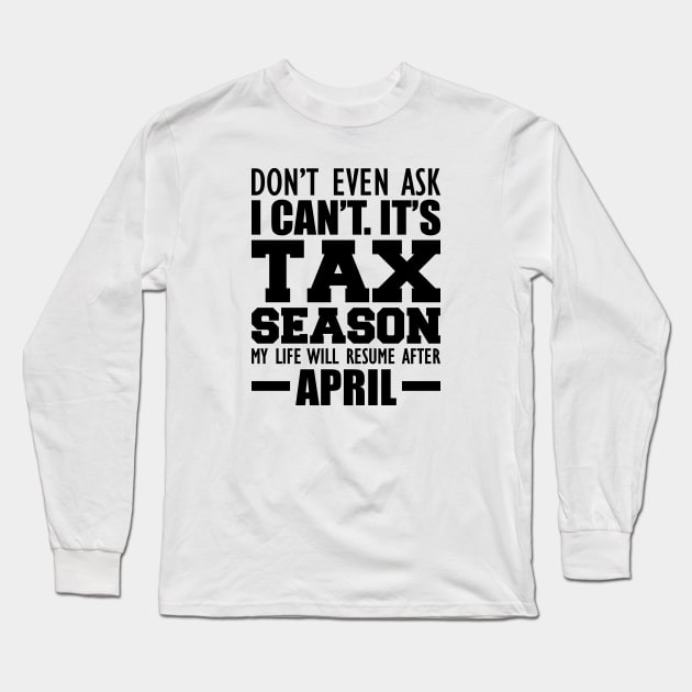 Accountant - Don't ever ask I can't It's tax season Long Sleeve T-Shirt by KC Happy Shop